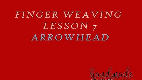 Finger Weaving Lesson 7   Arrowhead Similar to the Lightning the Arrowhead