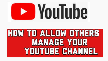 HOW TO GRANT PERMISSION TO OTHERS TO MANAGE YOUR YOUTUBE CHANNEL