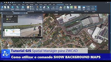 Tutorial Spatial Manager para ZWCAD: Como Utilizar a Ferramenta Show Background Maps