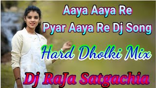 Aaya Aaya Re Dj Song Hard Dholki Mix dj Raja Satgachia