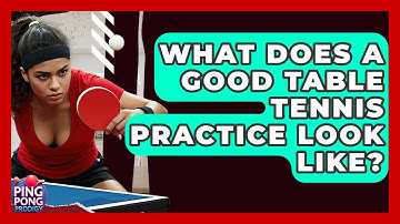 What Does A Good Table Tennis Practice Look Like? - Ping Pong Prodigy