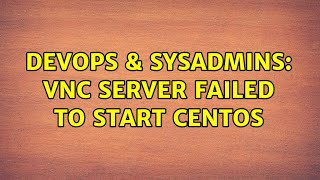 Famous DevOps & SysAdmins: VNC server failed to start CentOS Profile