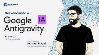 Desvendando o Google Antigravity: a nova era do desenvolvimento orientado a agentes