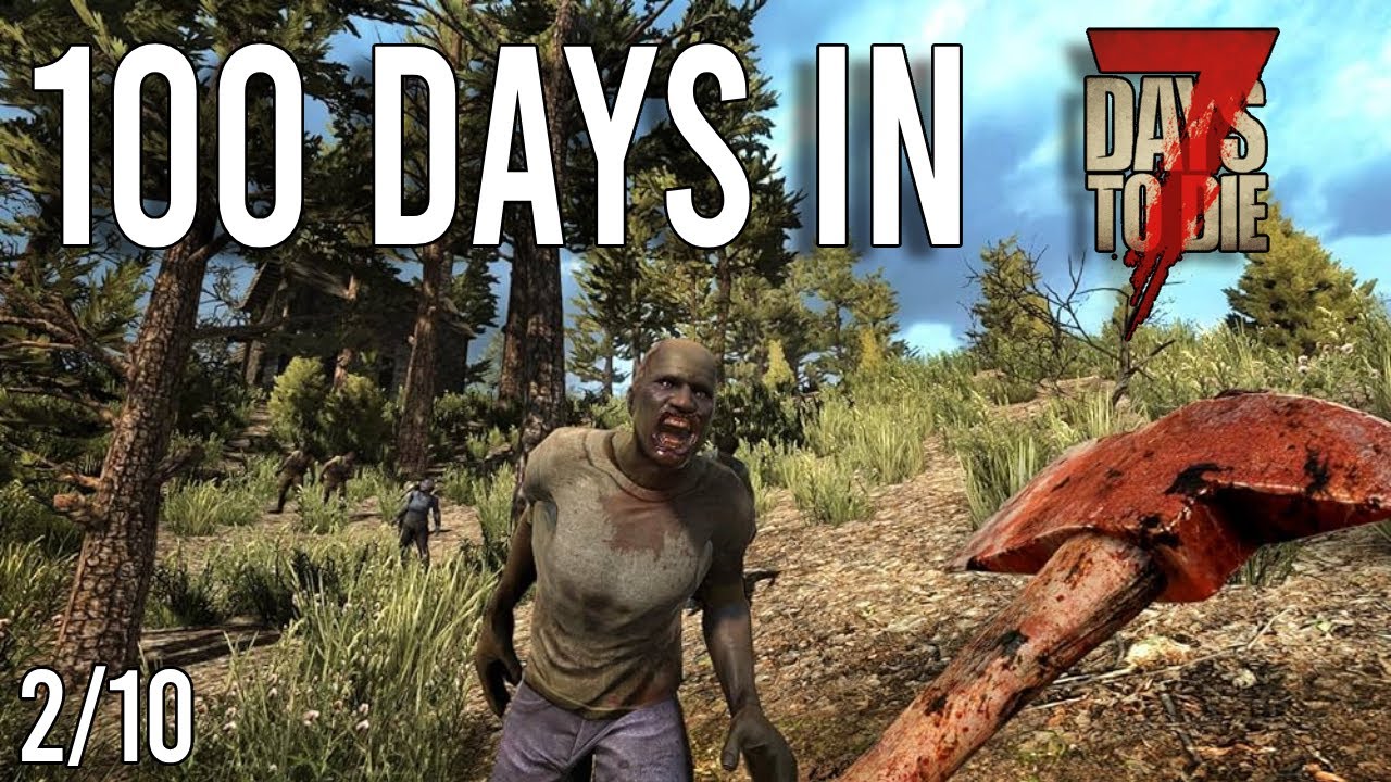 I Spent 100 Days In 7 Days To Die (1.0 Update) 2/10 - YouTube