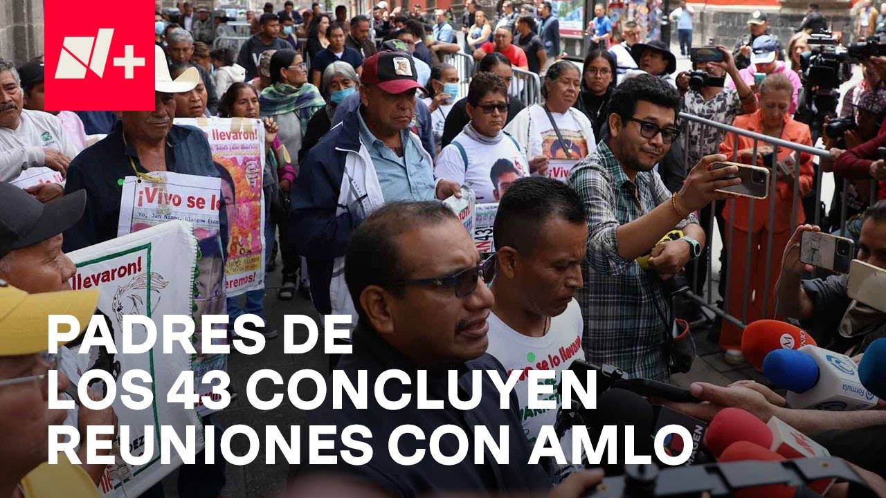Padres de los 43 Normalistas de Ayotzinapa concluyen reuniones con AMLO ...