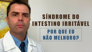 Síndrome do Intestino Irritável!   Por que  eu não melhoro?