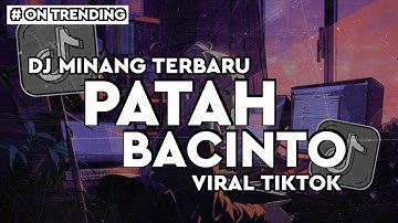 DJ MINANG TERBARU || PATAH BACINTO || DJ MINANG || TERBARU VIRAL TIKTOK🔥