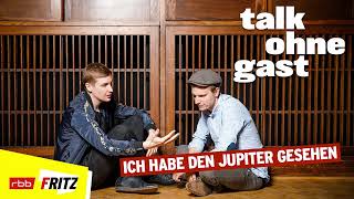 Ich habe den Jupiter gesehen | Talk ohne Gast | Till Reiners, Moritz Neumeier