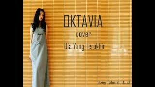 Download Suaranya mantul.. (mantap betul) DIA YANG TERAKHIR COVER BY OKTAVIA