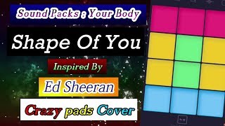 Shape of You - Inspired By Ed Sheeran ☺| Crazy Pads | Sound Packs : Your Body - Crazy Pads Covered screenshot 5