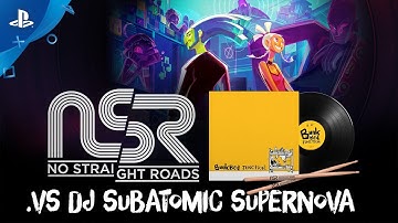 No Straight Roads - .vs DJ Subatomic Supernova | PS4