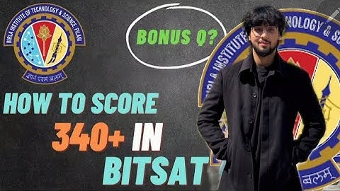 How to Score 343/390 in BITSAT and get into BITS Pilani CSE? Should you attempt Bonus ques in BITSAT