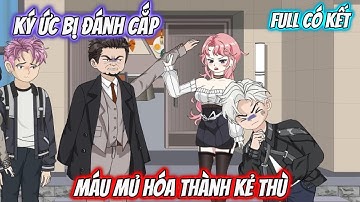 Full Có Kết : Ký Ức Bị Đánh Cắp - Máu Mủ Hóa Thành Kẻ Thù - Tiểu Tam Sub