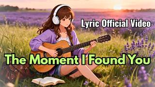 The Moment I Found You❤️Romantic Love Song | Soft Pop Ballad | Official Lyric Video