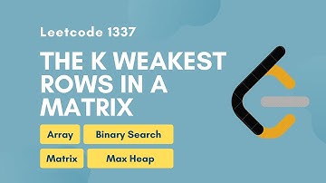 The K Weakest Rows in a Matrix | Leetcode 1337 | Array | Binary Search | Max Heap | Matrix