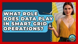 What Role Does Data Play in Smart Grid Operations? - Your Utilities Hub