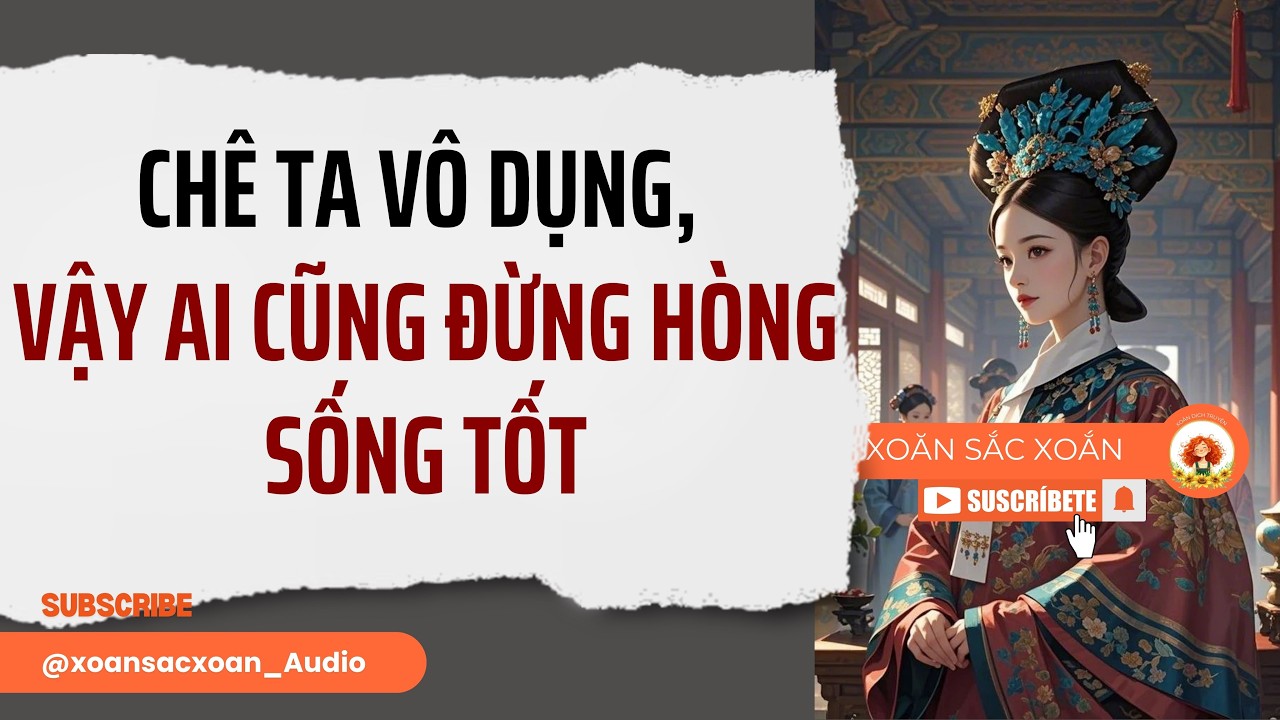 [Truyện Audio] CHÊ TA VÔ DỤNG, VẬY AI CŨNG ĐỪNG HÒNG SỐNG TỐT | Xoăn Sắc Xoắn Audio