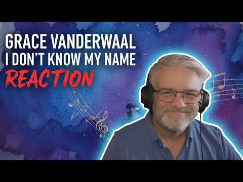Grace Vanderwall - I Don't Know My Name - Reaction - A Bright Future Awaits!