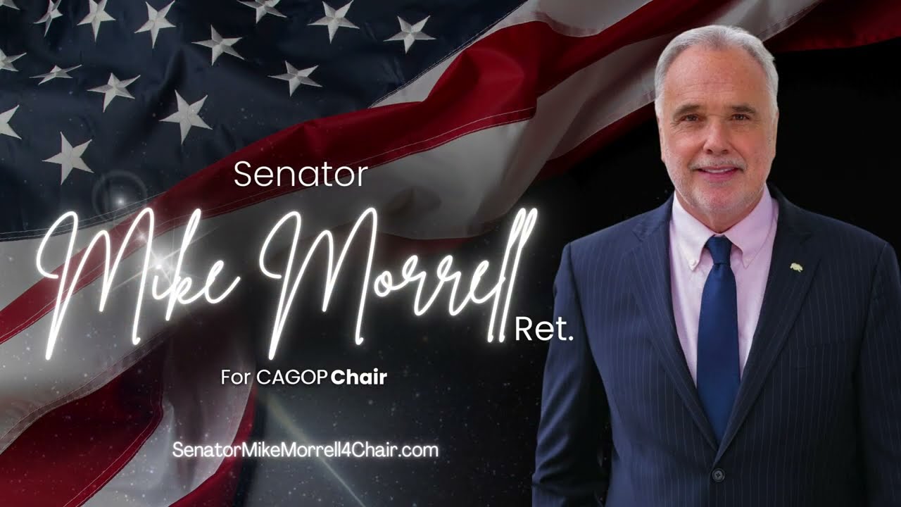 Senator Mike Morrell, (ret.) for California Republican Party Chair (CAGOP)