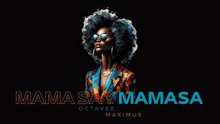 Octavee, Maximus - Mama Say Mamasa