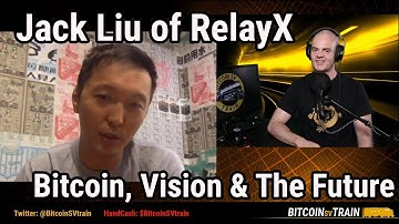 Jack Liu of RelayX: Bitcoin, Life & My Vision for the World