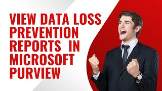 VIEW DATA LOSS PREVENTION REPORTS IN MICROSOFT PURVIEW