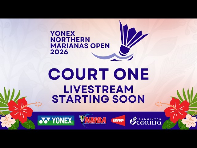 YONEX Northern Marianas Open 2026 - 14 July - Court 1 - YouTube