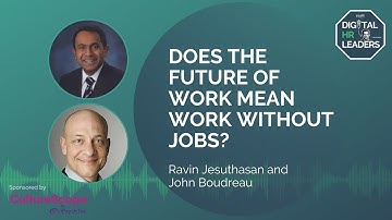 DOES THE FUTURE OF WORK MEAN WORK WITHOUT JOBS? Interview with Ravin Jesuthasan and John Boudreau
