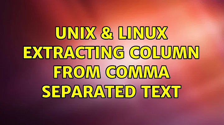 Unix & Linux: Extracting column from comma separated text (4 Solutions!!)