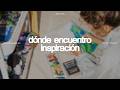 proceso creativo | cómo me inspiro cuando me siento bloqueada