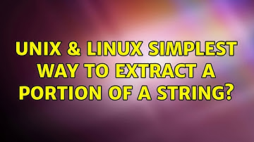 Unix & Linux: Simplest way to extract a portion of a string? (5 Solutions!!)