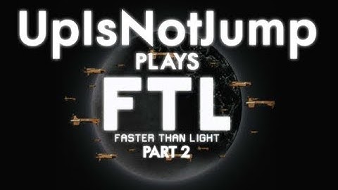 UpIsNotJump Plays: FTL - Part 2