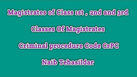 Classes of Magistrates| Criminal procedure Code| NAIB Tehasildar| Magistrate of 1st 2nd and 3rd