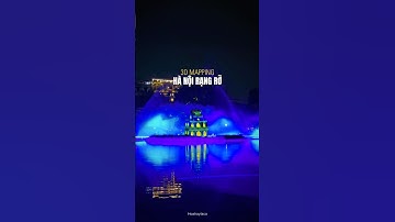 Chương trình nghệ thuật trình chiếu ánh sáng 3D Mapping “Hà Nội Rạng Rỡ” tại hồ Hoàn Kiếm