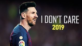 Lionel Messi 2019 ● I Don't Care ● INSANE Skills, Goals & Moments