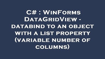C# : WinForms DataGridView - databind to an object with a list property (variable number of columns)