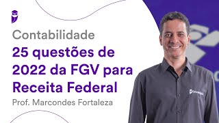 Contabilidade: 25 questões de 2022 da FGV para Receita Federal - Prof. Marcondes Fortaleza