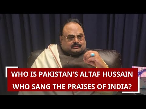 Who is Pakistan`s Altaf Hussain who sang the praises of India?