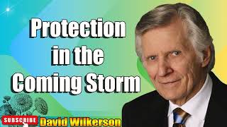 David Wilkerson - Protection in the Coming Storm   Sermon