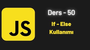 (JavaScript Ders 50) If - Else Kullanımı