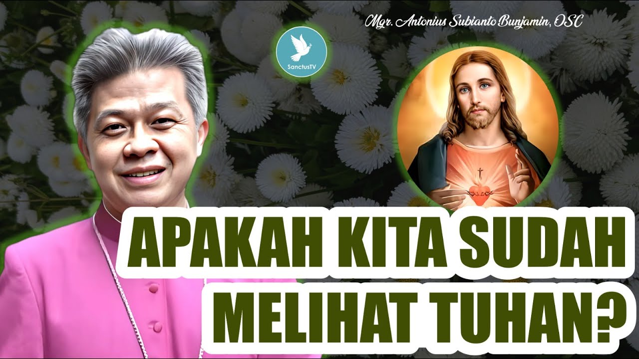 Mgr. Antonius Subianto Bunjamin, OSC - Apakah Kita Sudah Melihat Tuhan?