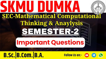SEC-MATHEMATICAL COMPUTATIONAL THINKING AND ANYLYSIS SEM -2 SKMU||IMPORTANT QUESTIONS||