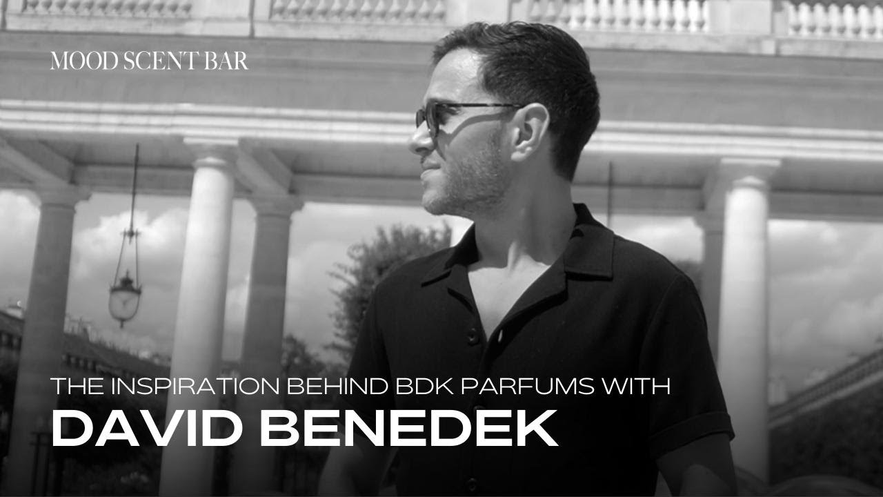 The perfume has to be your best friend”, says David Benedek, founder of BDK  Parfums 