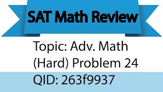 Details SAT Math Adv Math Hard 24 (QID: 263f9937) Update