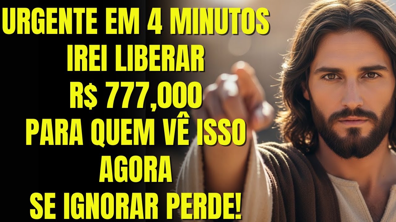 DEUS DIZ: FALTAM APENAS 4 MINUTOS… DEUS ESTÁ LIBERANDO R$ 777.000.000 PARA QUEM ASSISTIR AGORA…