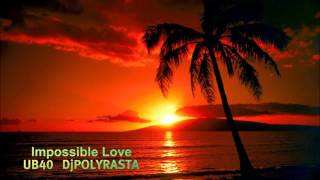 Download Lagu UB40  DjPOLYRASTA - Impossible Love MP3 Download Lagu UB40  DjPOLYRASTA - Impossible Love MP3