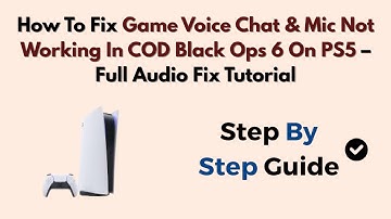 How To Fix Game Voice Chat & Mic Not Working In COD Black Ops 6 On PS5 – Full Audio Fix Tutorial