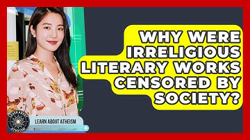 Why Were Irreligious Literary Works Censored By Society? - Learn About Atheism