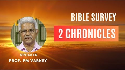 BOOK OF 2 CHRONICLES | BIBLE SURVEY | Prof. PM Varkey