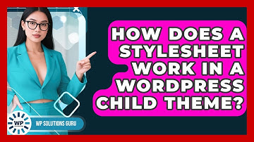 How Does A Stylesheet Work In A WordPress Child Theme? - WP Solutions Guru